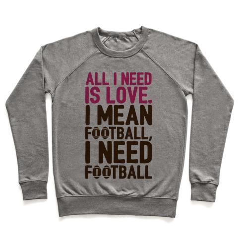 Virgin Teez  Pullover Crewneck Sweatshirt / x-small / Heathered Gray ALL I NEED IS FOOTBALL CREWNECK SWEATSHIRT