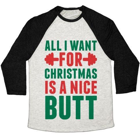 Virgin Teez  Baseball Tee Unisex Tri-Blend Baseball Tee / small / Oatmeal / Black ALL I WANT FOR CHRISTMAS IS A NICE BUTT UNISEX TRI-BLEND BASEBALL TEE