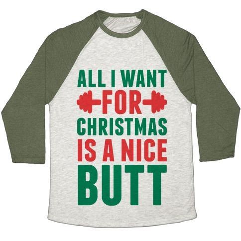 Virgin Teez  Baseball Tee Unisex Tri-Blend Baseball Tee / small / Oatmeal / Moss ALL I WANT FOR CHRISTMAS IS A NICE BUTT UNISEX TRI-BLEND BASEBALL TEE
