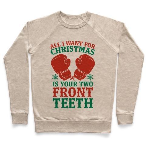 Virgin Teez  Pullover Crewneck Sweatshirt / x-small / Heathered Oatmeal ALL I WANT FOR CHRISTMAS IS YOUR TWO FRONT TEETH CREWNECK SWEATSHIRT