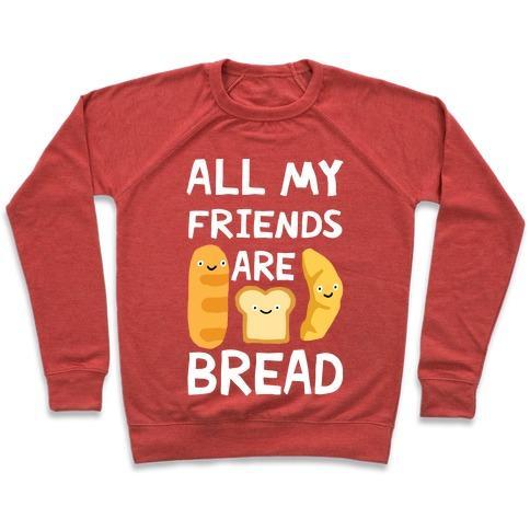 Virgin Teez  Pullover Crewneck Sweatshirt / x-small / Heathered Red ALL MY FRIENDS ARE BREAD CREWNECK SWEATSHIRT