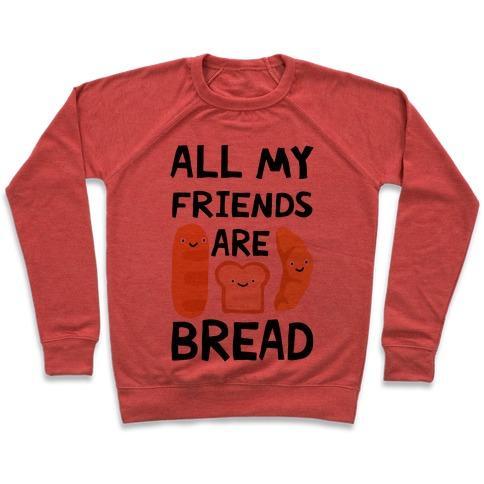 Virgin Teez  Pullover Crewneck Sweatshirt / x-small / Heathered Red ALL MY FRIENDS ARE BREAD CREWNECK SWEATSHIRT