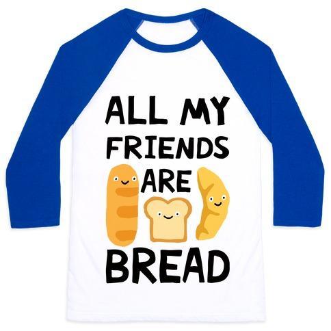 Virgin Teez  Baseball Tee Unisex Classic Baseball Tee / x-small / White/Blue ALL MY FRIENDS ARE BREAD UNISEX CLASSIC BASEBALL TEE
