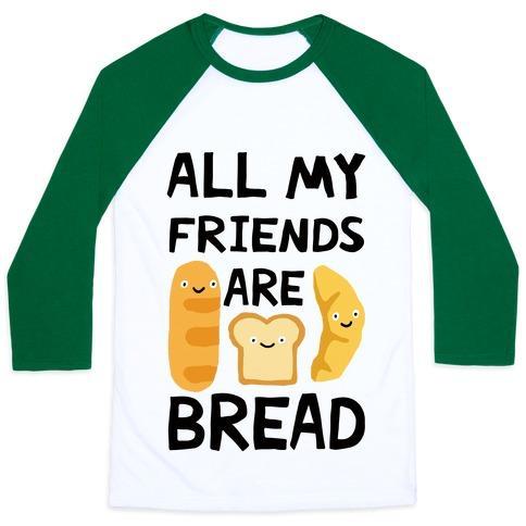 Virgin Teez  Baseball Tee Unisex Classic Baseball Tee / x-small / White/Dark Green ALL MY FRIENDS ARE BREAD UNISEX CLASSIC BASEBALL TEE