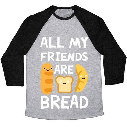 Virgin Teez  Baseball Tee Unisex Tri-Blend Baseball Tee / small / Athletic Gray / Black ALL MY FRIENDS ARE BREAD UNISEX TRI-BLEND BASEBALL TEE