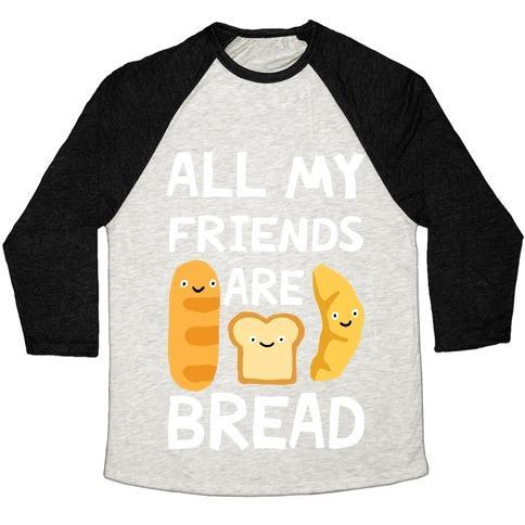 Virgin Teez  Baseball Tee Unisex Tri-Blend Baseball Tee / small / Oatmeal / Black ALL MY FRIENDS ARE BREAD UNISEX TRI-BLEND BASEBALL TEE