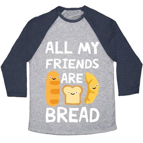 Virgin Teez  Baseball Tee Unisex Tri-Blend Baseball Tee / small / Athletic Gray / Navy ALL MY FRIENDS ARE BREAD UNISEX TRI-BLEND BASEBALL TEE