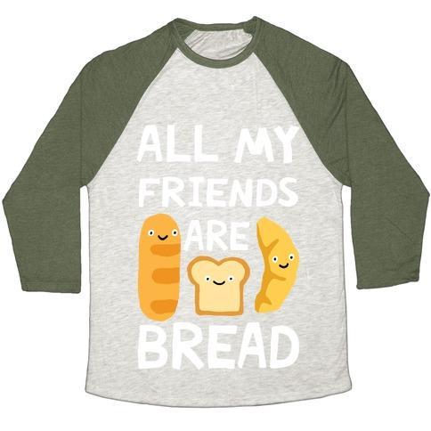 Virgin Teez  Baseball Tee Unisex Tri-Blend Baseball Tee / small / Oatmeal / Moss ALL MY FRIENDS ARE BREAD UNISEX TRI-BLEND BASEBALL TEE