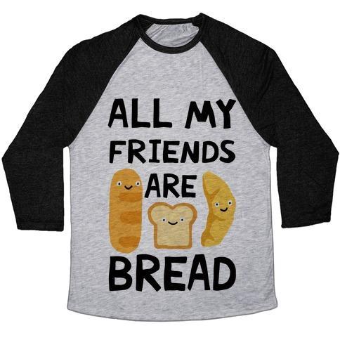 Virgin Teez  Baseball Tee Unisex Tri-Blend Baseball Tee / small / Athletic Gray / Black ALL MY FRIENDS ARE BREAD UNISEX TRI-BLEND BASEBALL TEE