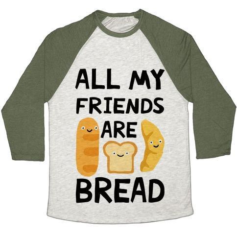 Virgin Teez  Baseball Tee Unisex Tri-Blend Baseball Tee / small / Oatmeal / Moss ALL MY FRIENDS ARE BREAD UNISEX TRI-BLEND BASEBALL TEE