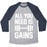 Virgin Teez  Baseball Tee Unisex Tri-Blend Baseball Tee / small / Athletic Gray / Navy ALL YOU NEED IS GAINS UNISEX TRI-BLEND BASEBALL TEE
