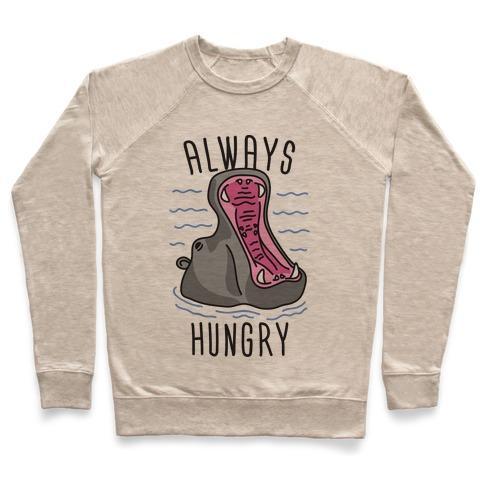 Virgin Teez  Pullover Crewneck Sweatshirt / x-small / Heathered Oatmeal ALWAYS HUNGRY CREWNECK SWEATSHIRT