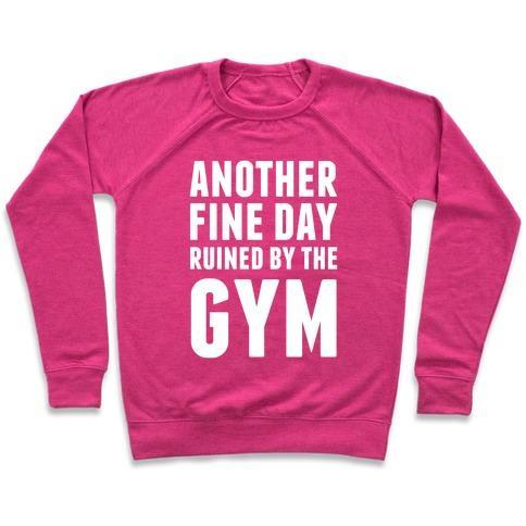 Virgin Teez  Pullover Crewneck Sweatshirt / x-small / Deep Pink ANOTHER FINE DAY RUINED BY THE GYM CREWNECK SWEATSHIRT