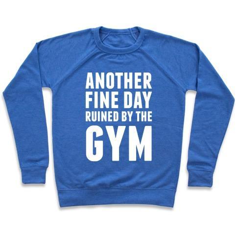 Virgin Teez  Pullover Crewneck Sweatshirt / x-small / Heathered Blue ANOTHER FINE DAY RUINED BY THE GYM CREWNECK SWEATSHIRT