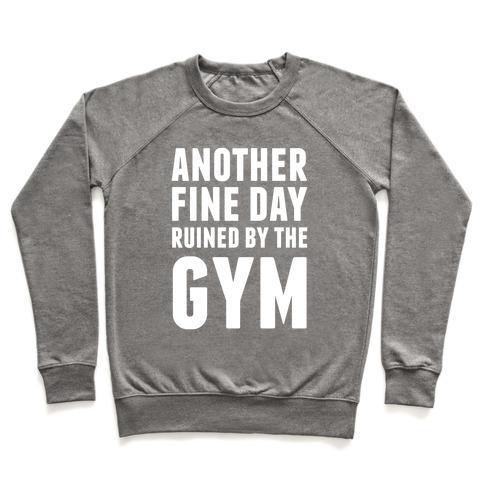 Virgin Teez  Pullover Crewneck Sweatshirt / x-small / Heathered Gray ANOTHER FINE DAY RUINED BY THE GYM CREWNECK SWEATSHIRT