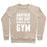 Virgin Teez  Pullover Crewneck Sweatshirt / x-small / Heathered Oatmeal ANOTHER FINE DAY RUINED BY THE GYM CREWNECK SWEATSHIRT