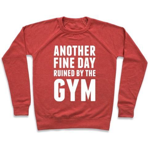 Virgin Teez  Pullover Crewneck Sweatshirt / x-small / Heathered Red ANOTHER FINE DAY RUINED BY THE GYM CREWNECK SWEATSHIRT