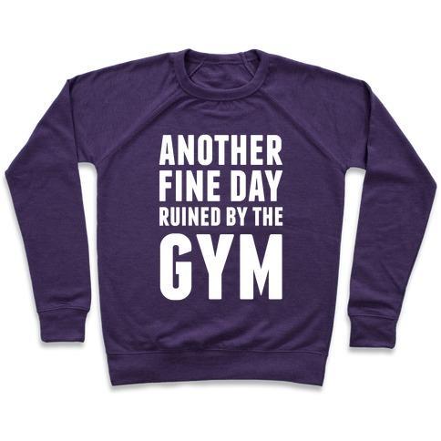 Virgin Teez  Pullover Crewneck Sweatshirt / x-small / Purple ANOTHER FINE DAY RUINED BY THE GYM CREWNECK SWEATSHIRT