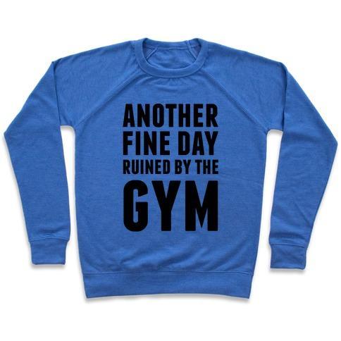 Virgin Teez  Pullover Crewneck Sweatshirt / x-small / Heathered Blue ANOTHER FINE DAY RUINED BY THE GYM CREWNECK SWEATSHIRT