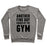Virgin Teez  Pullover Crewneck Sweatshirt / x-small / Heathered Gray ANOTHER FINE DAY RUINED BY THE GYM CREWNECK SWEATSHIRT
