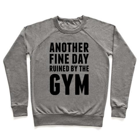 Virgin Teez  Pullover Crewneck Sweatshirt / x-small / Heathered Gray ANOTHER FINE DAY RUINED BY THE GYM CREWNECK SWEATSHIRT