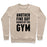 Virgin Teez  Pullover Crewneck Sweatshirt / x-small / Heathered Oatmeal ANOTHER FINE DAY RUINED BY THE GYM CREWNECK SWEATSHIRT
