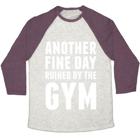 Virgin Teez  Baseball Tee Unisex Tri-Blend Baseball Tee / small / Oatmeal / Maroon ANOTHER FINE DAY RUINED BY THE GYM UNISEX TRI-BLEND BASEBALL TEE