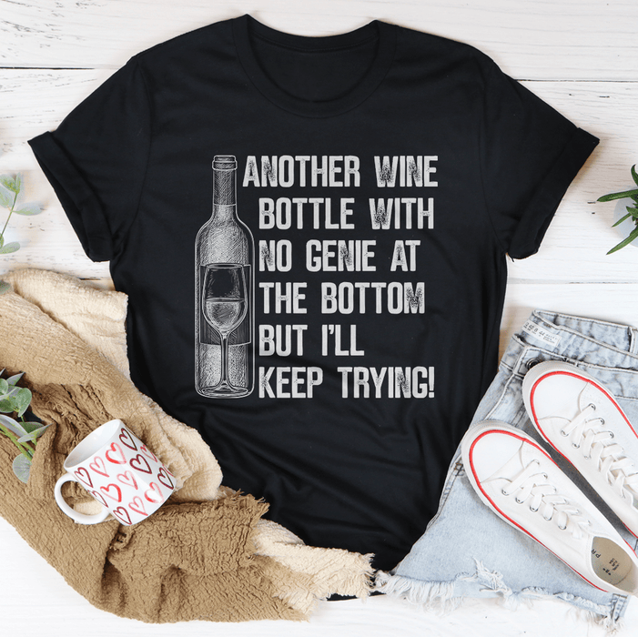 Another Wine Bottle With No Genie At The Bottom T-Shirt