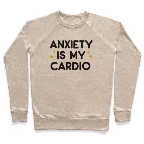 Virgin Teez  Pullover Crewneck Sweatshirt / x-small / Heathered Oatmeal ANXIETY IS MY CARDIO CREWNECK SWEATSHIRT