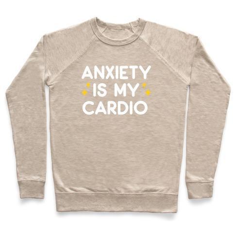 Virgin Teez  Pullover Crewneck Sweatshirt / x-small / Heathered Oatmeal ANXIETY IS MY CARDIO CREWNECK SWEATSHIRT