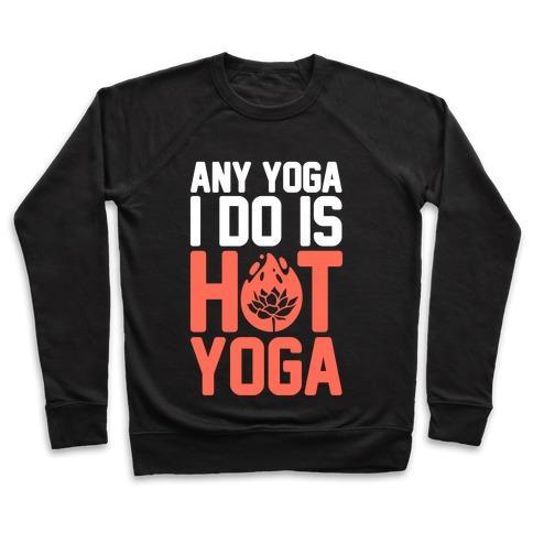 Virgin Teez  Pullover Crewneck Sweatshirt / x-small / Black ANY YOGA I DO IS HOT YOGA CREWNECK SWEATSHIRT
