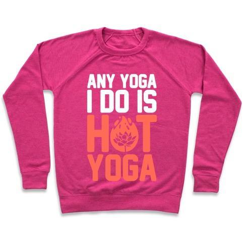 Virgin Teez  Pullover Crewneck Sweatshirt / x-small / Deep Pink ANY YOGA I DO IS HOT YOGA CREWNECK SWEATSHIRT