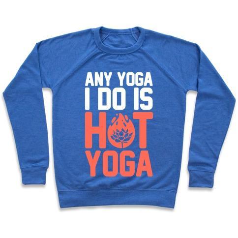 Virgin Teez  Pullover Crewneck Sweatshirt / x-small / Heathered Blue ANY YOGA I DO IS HOT YOGA CREWNECK SWEATSHIRT