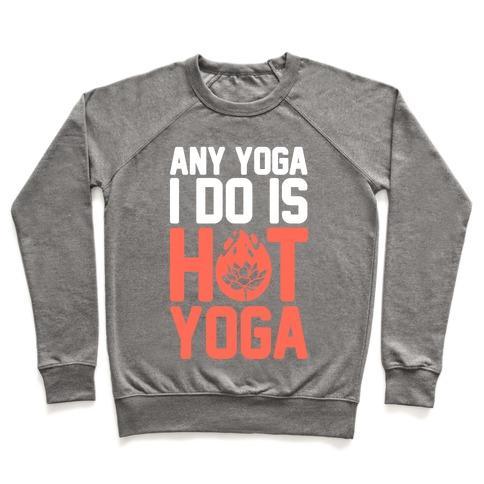 Virgin Teez  Pullover Crewneck Sweatshirt / x-small / Heathered Gray ANY YOGA I DO IS HOT YOGA CREWNECK SWEATSHIRT