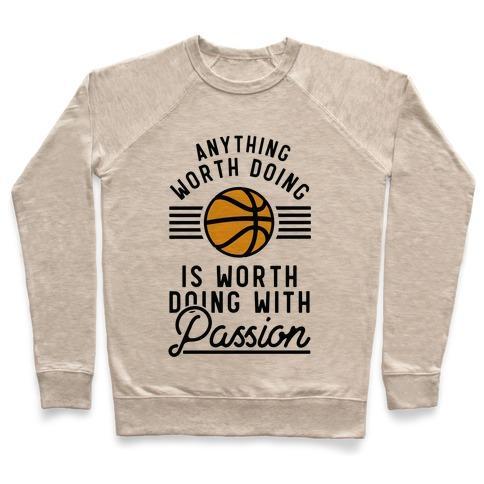 Virgin Teez  Pullover Crewneck Sweatshirt / x-small / Heathered Oatmeal ANYTHING WORTH DOING IS WORTH DOING WITH PASSION BASKETBALL CREWNECK SWEATSHIRT