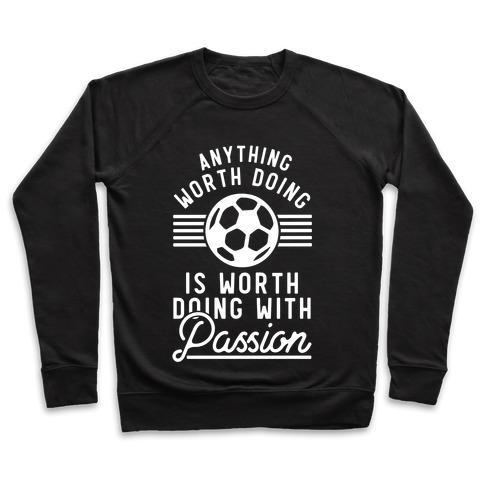 Virgin Teez  Pullover Crewneck Sweatshirt / x-small / Black ANYTHING WORTH DOING IS WORTH DOING WITH PASSION SOCCER CREWNECK SWEATSHIRT