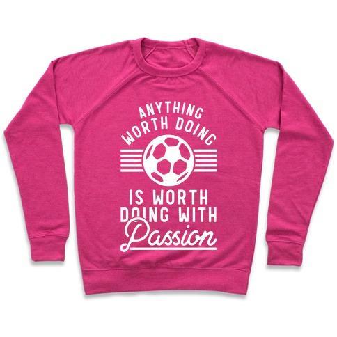 Virgin Teez  Pullover Crewneck Sweatshirt / x-small / Deep Pink ANYTHING WORTH DOING IS WORTH DOING WITH PASSION SOCCER CREWNECK SWEATSHIRT