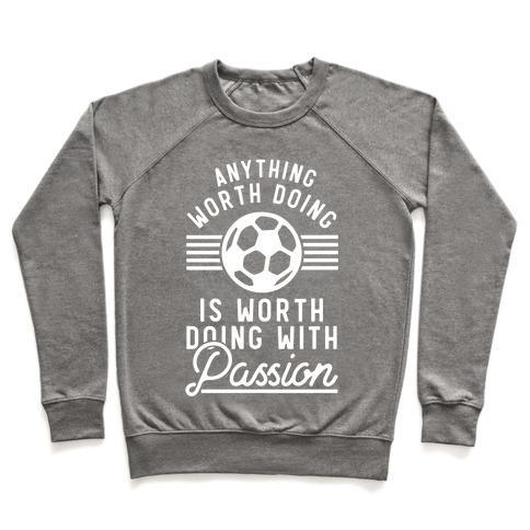 Virgin Teez  Pullover Crewneck Sweatshirt / x-small / Heathered Gray ANYTHING WORTH DOING IS WORTH DOING WITH PASSION SOCCER CREWNECK SWEATSHIRT