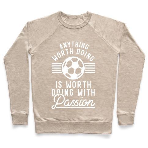 Virgin Teez  Pullover Crewneck Sweatshirt / x-small / Heathered Oatmeal ANYTHING WORTH DOING IS WORTH DOING WITH PASSION SOCCER CREWNECK SWEATSHIRT