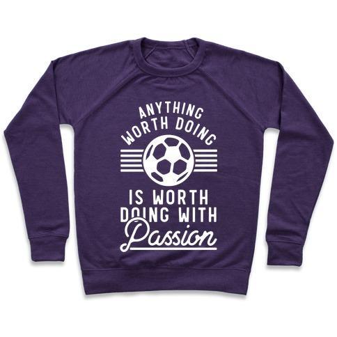 Virgin Teez  Pullover Crewneck Sweatshirt / x-small / Purple ANYTHING WORTH DOING IS WORTH DOING WITH PASSION SOCCER CREWNECK SWEATSHIRT