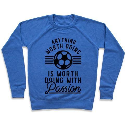 Virgin Teez  Pullover Crewneck Sweatshirt / x-small / Heathered Blue ANYTHING WORTH DOING IS WORTH DOING WITH PASSION SOCCER CREWNECK SWEATSHIRT