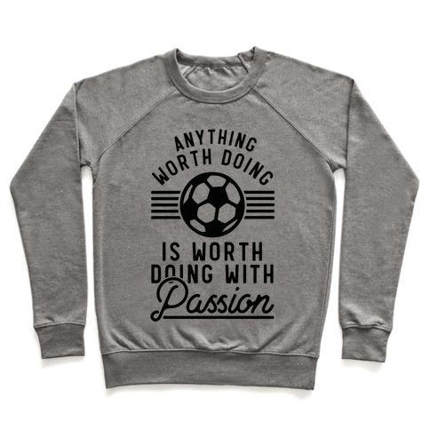 Virgin Teez  Pullover Crewneck Sweatshirt / x-small / Heathered Gray ANYTHING WORTH DOING IS WORTH DOING WITH PASSION SOCCER CREWNECK SWEATSHIRT