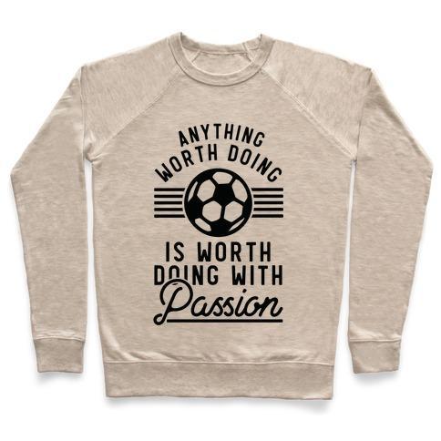 Virgin Teez  Pullover Crewneck Sweatshirt / x-small / Heathered Oatmeal ANYTHING WORTH DOING IS WORTH DOING WITH PASSION SOCCER CREWNECK SWEATSHIRT