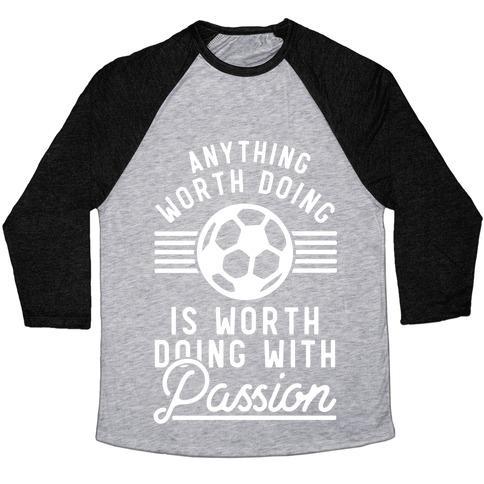 Virgin Teez  Baseball Tee Unisex Tri-Blend Baseball Tee / small / Athletic Gray / Black ANYTHING WORTH DOING IS WORTH DOING WITH PASSION SOCCER UNISEX TRI-BLEND BASEBALL TEE