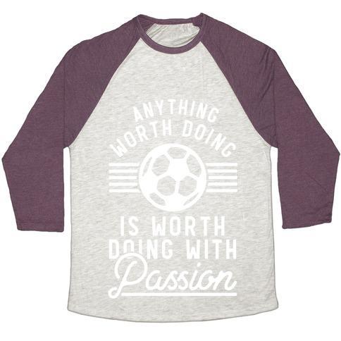 Virgin Teez  Baseball Tee Unisex Tri-Blend Baseball Tee / small / Oatmeal / Maroon ANYTHING WORTH DOING IS WORTH DOING WITH PASSION SOCCER UNISEX TRI-BLEND BASEBALL TEE