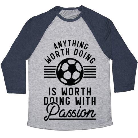 Virgin Teez  Baseball Tee Unisex Tri-Blend Baseball Tee / small / Athletic Gray / Navy ANYTHING WORTH DOING IS WORTH DOING WITH PASSION SOCCER UNISEX TRI-BLEND BASEBALL TEE