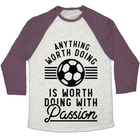 Virgin Teez  Baseball Tee Unisex Tri-Blend Baseball Tee / small / Oatmeal / Maroon ANYTHING WORTH DOING IS WORTH DOING WITH PASSION SOCCER UNISEX TRI-BLEND BASEBALL TEE