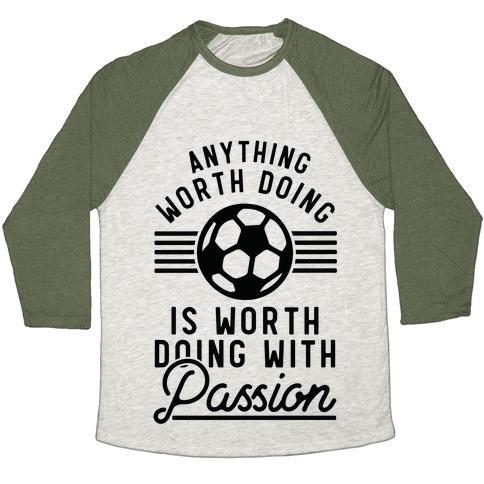 Virgin Teez  Baseball Tee Unisex Tri-Blend Baseball Tee / small / Oatmeal / Moss ANYTHING WORTH DOING IS WORTH DOING WITH PASSION SOCCER UNISEX TRI-BLEND BASEBALL TEE
