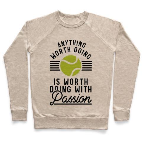 Virgin Teez  Pullover Crewneck Sweatshirt / x-small / Heathered Oatmeal ANYTHING WORTH DOING IS WORTH DOING WITH PASSION TENNIS CREWNECK SWEATSHIRT