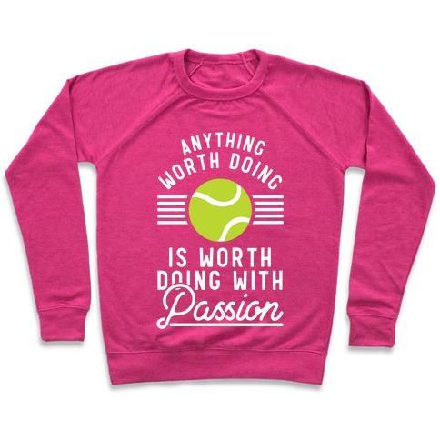 Virgin Teez  Pullover Crewneck Sweatshirt / x-small / Deep Pink ANYTHING WORTH DOING IS WORTH DOING WITH PASSION TENNIS CREWNECK SWEATSHIRT